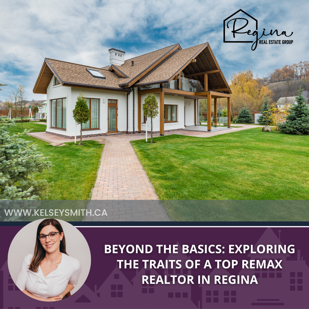  Beyond the Basics: Exploring the Traits of a Top Remax Realtor in Regina
