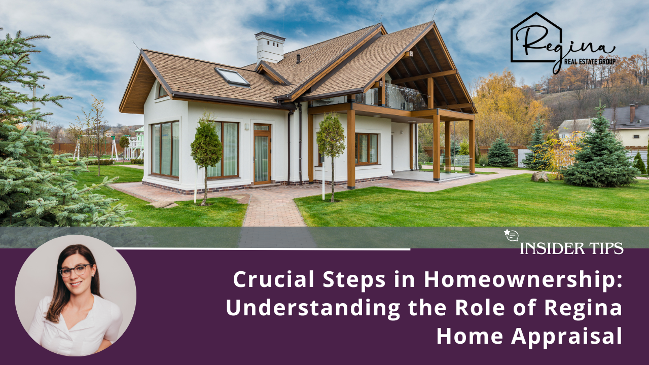 Crucial Steps in Homeownership: Understanding the Role of Regina Home Appraisal