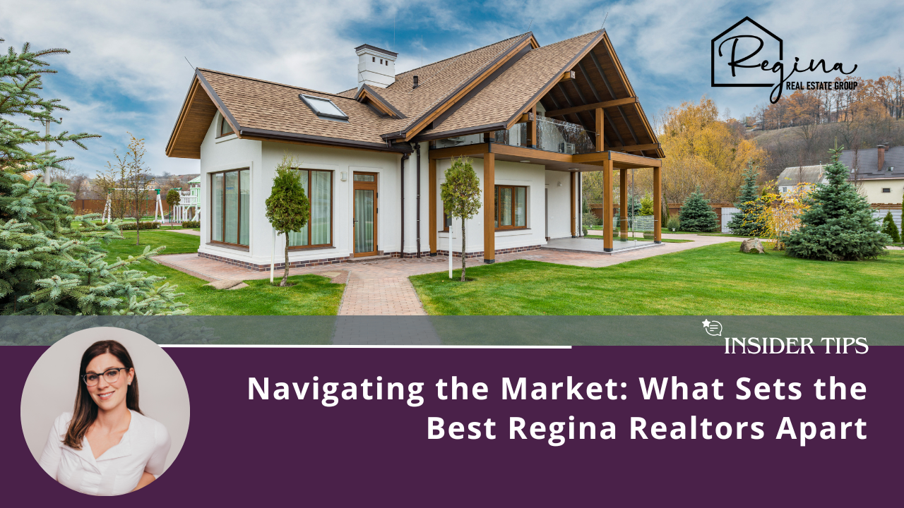 Navigating the Market: What Sets the Best Regina Realtor Apart