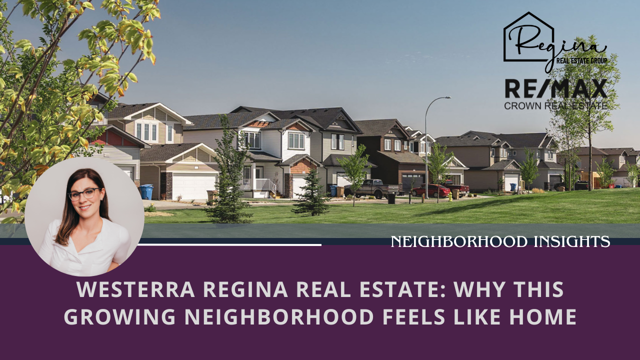 Westerra Regina Real Estate: Why This Growing Neighborhood Feels Like Home