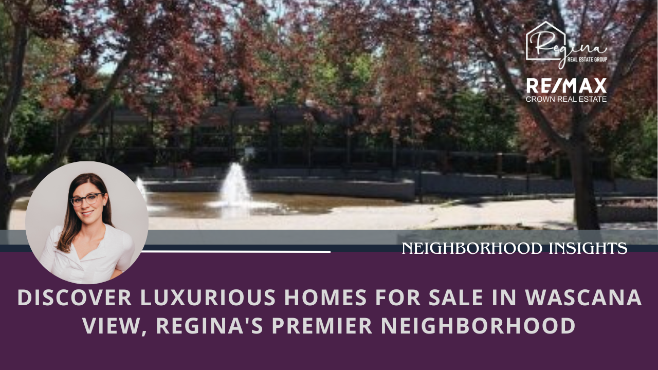 Discover Luxurious Homes for Sale in Wascana View, Regina's Premier Neighborhood