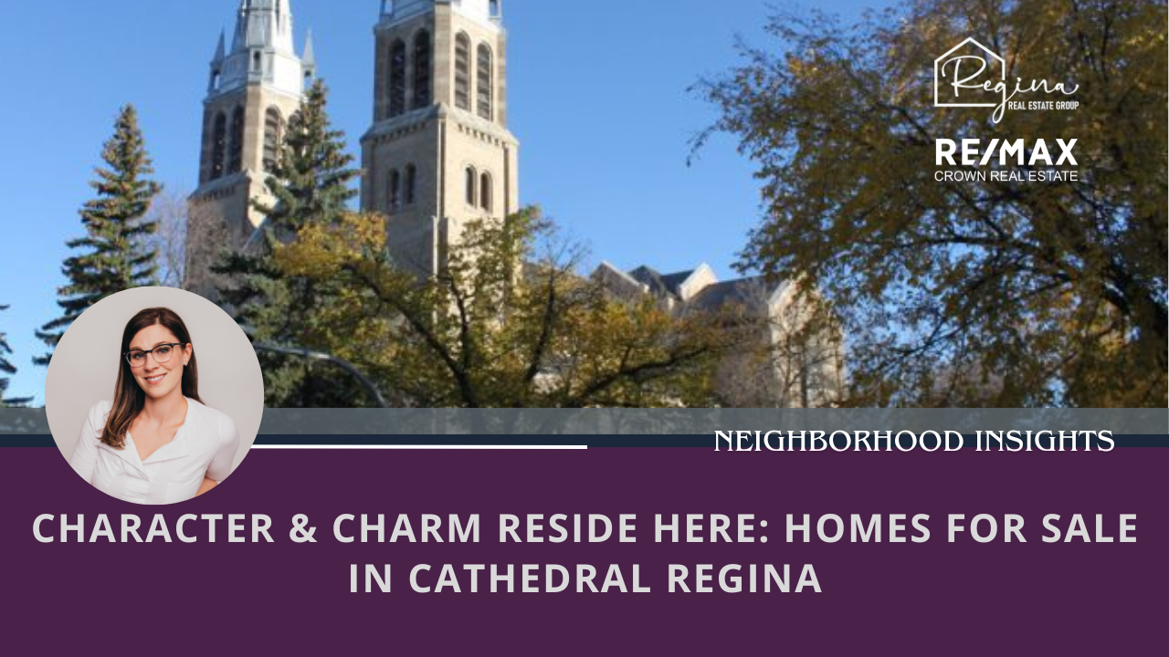 Character & Charm Reside Here: Homes for Sale in Cathedral Regina