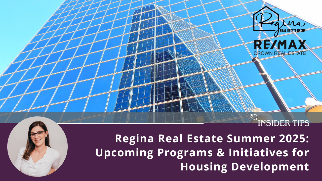 Regina Real Estate Summer 2025: Upcoming Programs & Initiatives for Housing Development