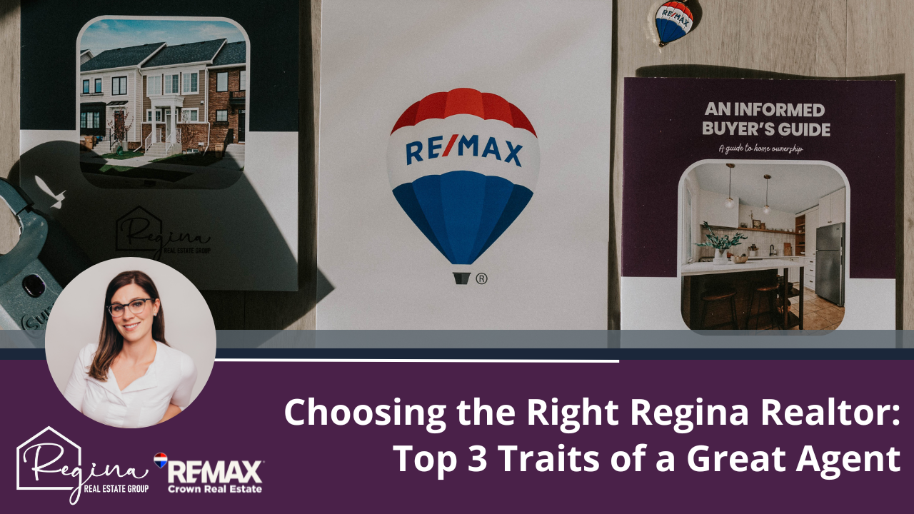 Choosing the Right Regina Realtor: Top 3 Traits of a Great Agent