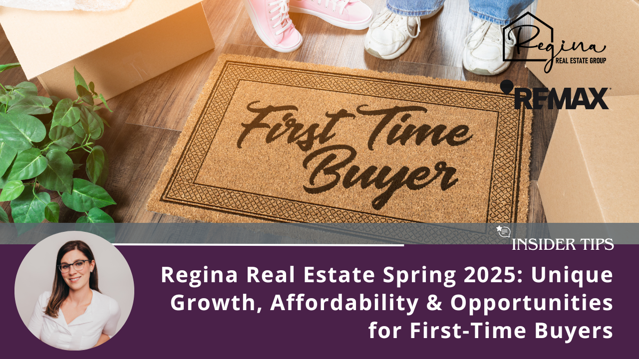 Regina Real Estate Spring 2025: Unique Growth, Affordability & Opportunities for First-Time Buyers
