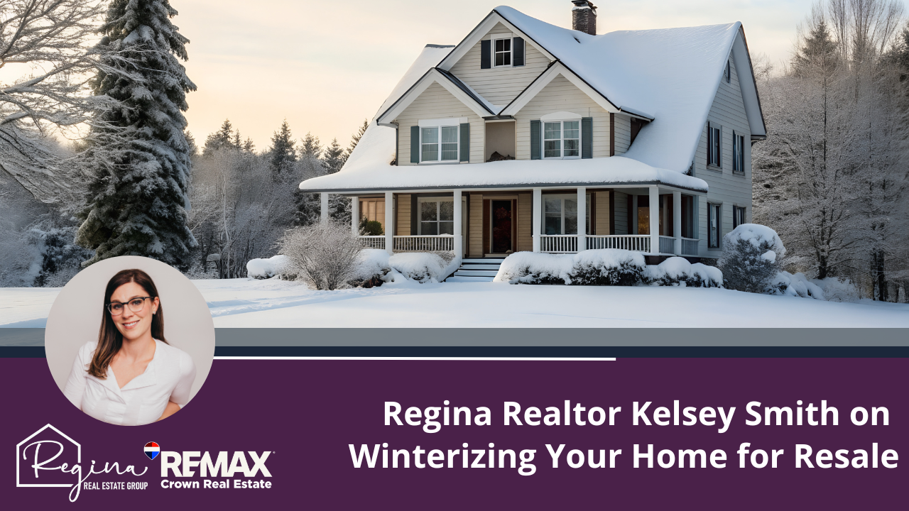 Regina Realtor Kelsey Smith on Winterizing Your Home for Resale