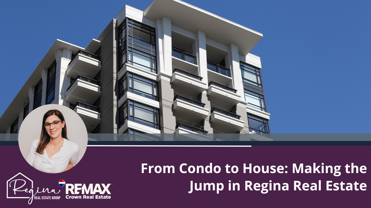 From Condo to House: Making the Jump in Regina Real Estate