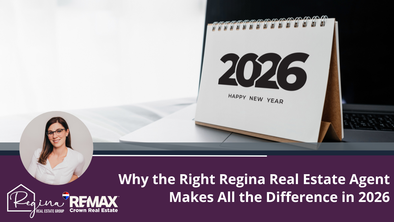 Why the Right Regina Real Estate Agent Makes All the Difference in 2026