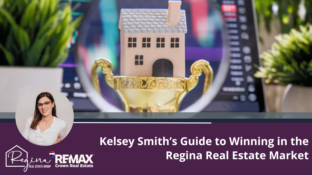 Kelsey Smith’s Guide to Winning in the Regina Real Estate Market